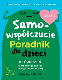 Samowspółczucie Poradnik dla dzieci - Amy C. Balentine, Lorraine M. Hobbs
