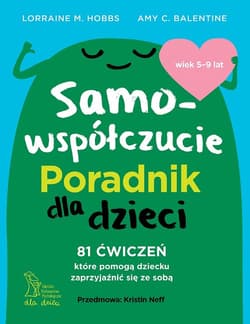 Samowspółczucie Poradnik dla dzieci - Amy C. Balentine, Lorraine M. Hobbs