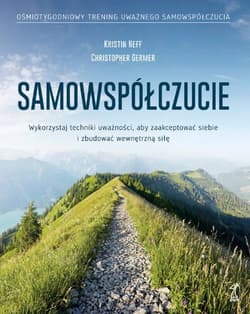 Samowspółczucie Zaakceptuj siebie i zbuduj wewnętrzną siłę - Germer Christopher