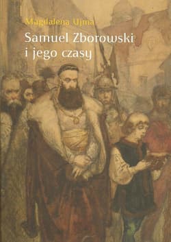 Samuel Zborowski i jego czasy - Magdalena Ujma