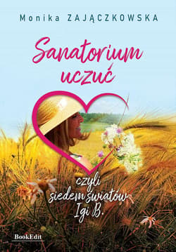 Sanatorium uczuć, czyli siedem światów Igi B. - Monika Zajączkowska