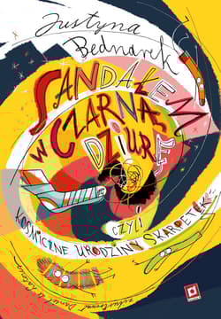 Sandałem w czarną dziurę, czyli kosmiczne urodziny skarpetek - Justyna Bednarek