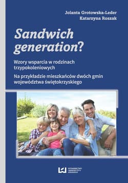 Sandwich generation? Wzory wsparcia w rodzinach trzypokoleniowych. Na przykładzie mieszkańców dwóch gmin województwa świę - Grotowska-Leder Jolanta, Roszak Katarzyna