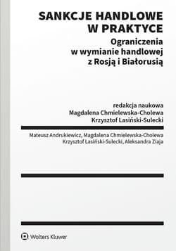 Sankcje handlowe w praktyce. Ograniczenia w wymianie handlowej z Rosją i Białorusią - Opracowanie Zbiorowe