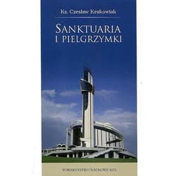 Sanktuaria i pielgrzymki Teologia, liturgia i pobożność ludowa - Czesław Krakowiak
