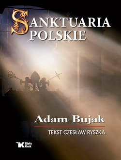 Sanktuaria polskie - Adam Bujak, Czesław Ryszka
