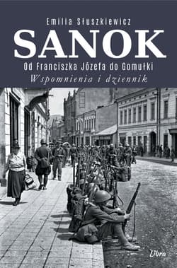 Sanok. Od Franciszka Józefa do Gomułki. Wspomnienia i dziennik - Emilia Słuszkiewicz