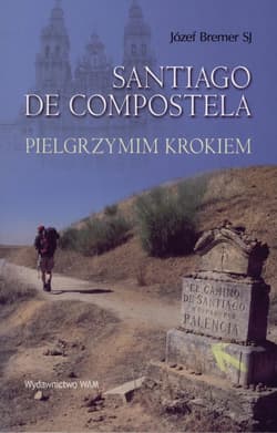Santiago De Compostella. Pielgrzymim krokiem - Józef Bremer