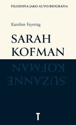 Sarah Kofman. Filozofia jako auto/biografia - Karoline Feyertag