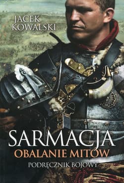 Sarmacja Obalanie mitów Podręcnzik bojowy