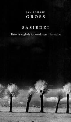 Sąsiedzi Historia zagłady żydowskiego miasteczka - Jan Tomasz Gross