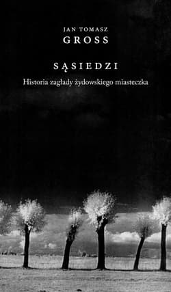 Sąsiedzi Historia zagłady żydowskiego miasteczka - Jan Tomasz Gross