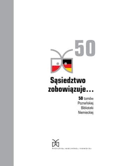 Sąsiedztwo zobowiązuje... 50 tomów Poznańskiej Biblioteki Niemieckiej - Orłowski Hubert