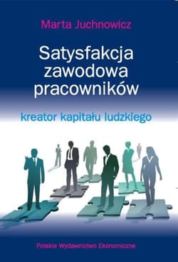 Satysfakcja zawodowa pracowników - kreator kapitału ludzkiego - Juchnowicz Marta