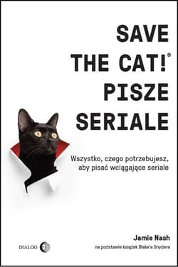 Save the Cat!® pisze seriale Wszystko, czego potrzebujesz, aby pisać wciągające seriale - Jamie Nash