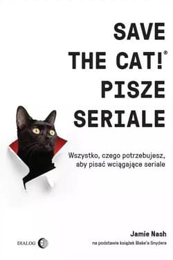 Save the Cat!® pisze seriale Wszystko, czego potrzebujesz, aby pisać wciągające seriale - Jamie Nash