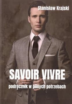 Savoir vivre Podręcznik w pilnych potrzebach - Stanisław Krajski