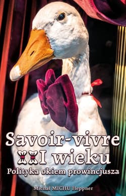 Savoir-vivre XXI wieku Polityka okiem prowincjusza