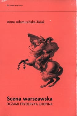 Scena warszawska oczami Fryderyka Chopina - Anna Adamusińka-Tassak