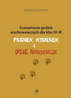Scenariusze godzin wychowawczych dla klas IV-VI. Franek Koperek i psie akrobacje