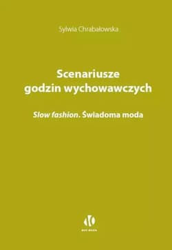 Scenariusze godzin wychowawczych. Slow fashion - Sylwia Chrabałowska