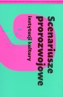 Scenariusze prorozwojowe instytucji kultury - Praca zbiorowa