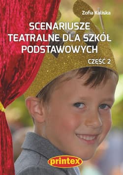 Scenariusze teatralne dla szkół podstawowych. Część 2 - Zofia Kaliska