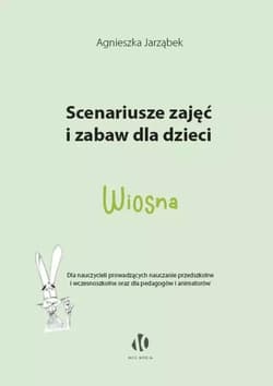 Scenariusze zajęć i zabaw dla dzieci Wiosna - Agnieszka Jarząbek