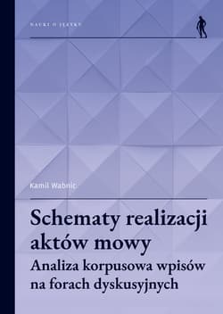 Schematy realizacji aktów mowy Analiza korpusowa wpisów na forach dyskusyjnych - Wabnic Kamil