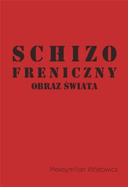 Schizofreniczny obraz świata - Maksymilian Wójtowicz