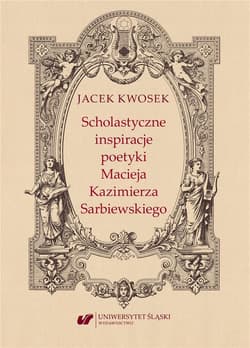 Scholastyczne inspiracje poetyki Macieja... - Kwosek Jacek
