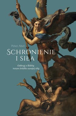Schronienie i siła Odkryj z Biblia nowe źródła swojej siły - Peter Abel