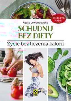 Schudnij bez diety Życie bez liczenia kalorii