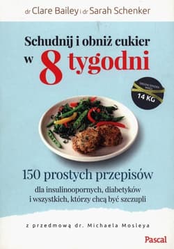 Schudnij i obniż cukier w 8 tygodni 150 prostych przepisów dla insulinoopornych, diabetyków i wszystkich, którzy chcą być szczupli