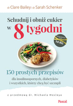Schudnij i obniż cukier w 8 tygodni 150 prostych przepisów dla insulinoopornych, diabetyków i wszystkich, którzy chcą być szczupli - Bailey Clare
