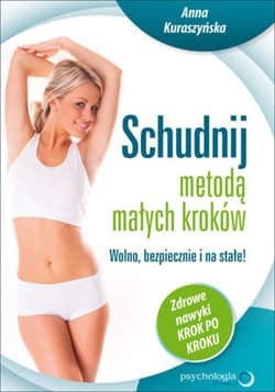 Schudnij metodą małych kroków. Wolno, bezpiecznie i na stałe! Zdrowe nawyki krok po kroku - ebook - Anna Kuraszyńska