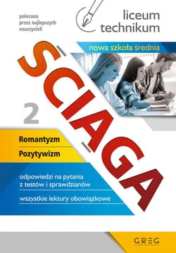 Ściąga. Romantyzm, Pozytywizm. Liceum, technikum. Część 2 - Opracowanie Zbiorowe