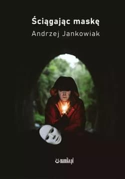 Ściągając maskę - Andrzej Jankowiak