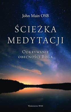 Ścieżka medytacji Odkrywanie obecności Boga - John Main