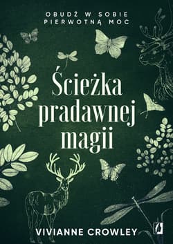 Ścieżka pradawnej magii Obudź w sobie pierwotną moc - Vivianne Crowley
