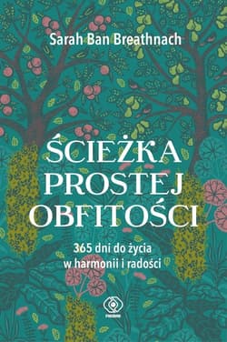 Ścieżka prostej obfitości 365 dni do życia w harmonii i radości - Breathnach Sarah Ban