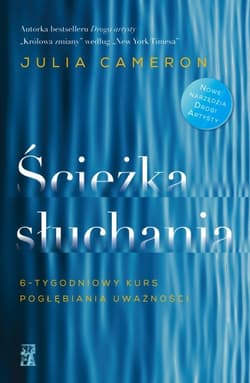 Ścieżka słuchania. 6-tygodniowy kurs pogłębiania uważności - Julia Cameron
