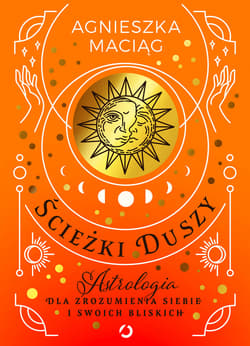 Ścieżki duszy. Astrologia dla zrozumienia siebie i swoich bliskich - ebook - Agnieszka Maciąg