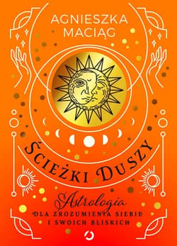 Ścieżki duszy. Astrologia dla zrozumienia siebie i swoich bliskich [wyd. 2, 2023]