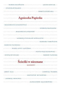 Ścieżki w nieznane. Rozmowy - Agnieszka Papieska