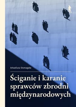 Ściganie i karanie sprawców zbrodni... - Arkadiusz Domagała