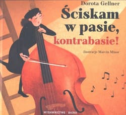 Ściskam w pasie kontrabasie! - Dorota Gellner