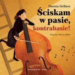 Ściskam w pasie kontrabasie! - Dorota Gellner