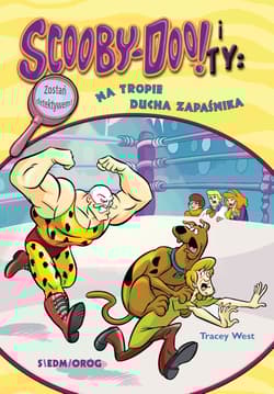Scooby-Doo! i Ty Na tropie Ducha Zapaśnika Tom 19 - Tracey West