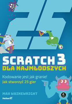 Scratch 3 dla najmłodszych. Kodowanie jest jak granie! - Max Wainewright